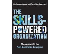 The Skills-Powered Organization: The Journey to the Next-Generation Enterprise