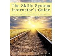 The Skills System Instructor's Guide: An Emotion-Regulation Skills Curriculum for all Learning Abilities