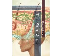 The Skin Mirror: A Holistic Guide to the Gut-Skin Axis, Clearing Acne, Reversing Eczema, and Building Collagen Naturally