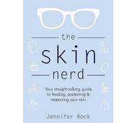 The Skin Nerd: Your straight-talking guide to feeding, protecting and respecting your skin