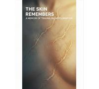 The Skin Remembers: A Memoir Of Trauma And Reclamation