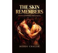 THE SKIN REMEMBERS: Stories of Intimacy and Longing