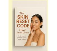The Skin Reset Code: Glow from Chaos with Skin Secrets No One Told You: Your complete guide to radiant skin, real wellness, and lasting confidence-from the inside out.