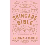 The Skincare Bible: Your No-Nonsense Guide to Great Skin
