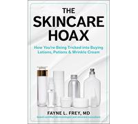 The Skincare Hoax: How You're Being Tricked into Buying Lotions, Potions & Wrinkle Cream
