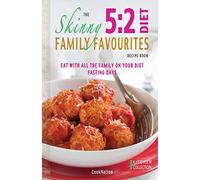 The Skinny 5:2 Diet Family Favourites Recipe Book: Eat with All the Family on Your Diet Fasting Days