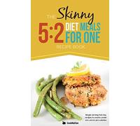 The Skinny 5:2 Diet Meals For One: Single Serving Fast Day Recipes & Snacks Under 100, 200 & 300 Calories