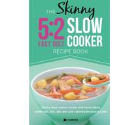 The Skinny 5:2 Diet Slow Cooker Recipe Book: Skinny Slow Cooker Recipe And Menu Ideas Under 100, 200, 300 And 400 Calories For Your 5:2 Diet (Kitchen Collection)