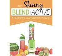 The Skinny Blend Active & Personal Blender Recipe Book: Great tasting, nutritious smoothies, juices & shakes. Perfect for workouts, weight loss & fat burning. Blend & Go! by CookNation (2015-05-02)