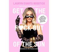 The Skinny Confidential’s Get the F*ck Out of the Sun: Routines, Products, Tips, and Insider Secrets from 100+ of the World's Best Skincare Gurus: All ... Secrets and Skin Care Tips You Need to Know