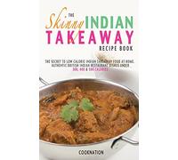 The Skinny Indian Takeaway Recipe Book: British Indian Restaurant Dishes Under 300, 400 And 500 Calories. The Secret To Low Calorie Indian Takeaway ... 300, 400 & 500 Calories (Kitchen Collection)