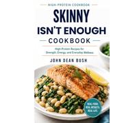 THE SKINNY ISN'T ENOUGH COOKBOOK: High-Protein Recipes for Strength, Energy, and Everyday Wellness