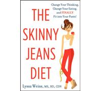 The Skinny Jeans Diet: Change Your Thinking, Change Your Eating, and Finally Fit into Your Pants!
