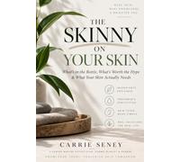 THE SKINNY ON YOUR SKIN: What's in the Bottle, What's Worth the Hype & What Your Skin Actually Needs: 1 (THE SKINNY SERIES)