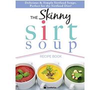 The Skinny Sirt Soup Recipe Book: Delicious & Simple Sirtfood Diet Soups For Health & Weight Loss