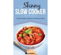 The Skinny Slow Cooker Recipe Book: Delicious Recipes Under 300, 400 And 500 Calories: Volume 1 (Cooknation)