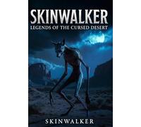 The Skinwalker Files: Mysteries, Myths & True Night Terrors: From Sacred Stories to Real-World Sightings