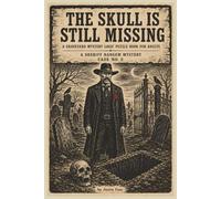 The Skull is Still Missing - A Sheriff Hangem Mystery: An Old West Mystery Logic Puzzle Book for Adults - emotional relaxation, mental fun, gift and ... Murder Mystery Logic Puzzle Book Series)