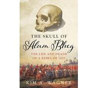The Skull of Alum Bheg: The Life and Death of a Rebel of 1857