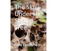 The Skull Under the Spruce Tree