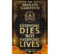 The Skullys Manifesto: Everyone Dies, Not Everyone Lives