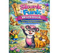 The Skunk in a Funk Workbook: Fun Activities to Build Emotional Regulation, Coping Skills, Mindfulness, and Friendship Skills