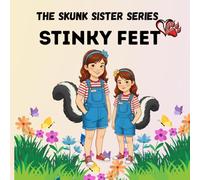 The Skunk Sister Series: Stinky Feet: A Funny and Heartwarming Skunk Adventure for Kids