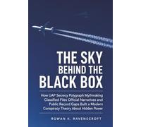 The Sky Behind the Black Box: How UAP Secrecy Polygraph Mythmaking Classified Files Official Narratives and Public Record Gaps Built a Modern Conspiracy Theory About Hidden Power