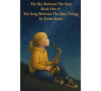 The Sky Between The Stars (The Song Between The Stars Trilogy)