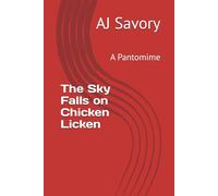 The Sky Falls on Chicken Licken: A Pantomime (Savory Pantomime Stories)