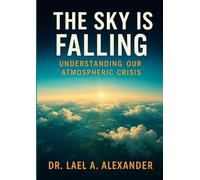 "The Sky Is Falling" by Dr. Lael Alexander: Understanding Our Atmospheric Crisis