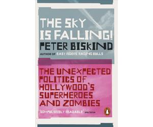 The Sky is Falling! : The Unexpected Politics of Hollywood’s Superheroes and Zombies