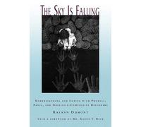 The Sky Is Falling: Understanding and Coping with Phobias, Panic, and Obsessive-Compulsive Disorders