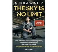 The Sky is No Limit: Eine Jetpilotin über Krisenkompetenz, schnelle Entscheidungen und neue Horizonte - 10 Wege zum Erfolg in Job und Alltag SPIEGEL-Bestseller