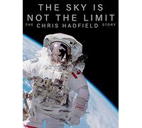 The Sky is Not the Limit - The Chris Hadfield Story