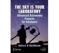 The Sky is Your Laboratory: Advanced Astronomy Projects for Amateurs (Springer Praxis Books)
