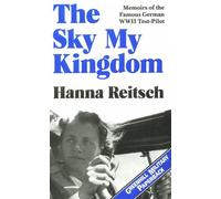 The Sky My Kingdom: Memoirs of the Famous German World War II Test-pilot (Greenhill Military Paperback S.)