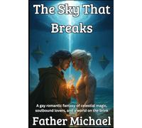 The Sky That Breaks: A Gay Romantic Fantasy of Celestial Magic, Soulbound Lovers, and a World on the Brink