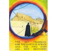 The Sky Trembles and the Earth Is Afraid and the Two Eyes Are Not Brothers