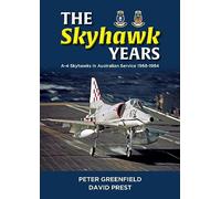 The Skyhawk Years: The A-4 Skyhawk in Australian Service 1968 - 1984