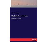 The Skylark, and Adonais: With Other Poems