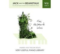 The Skyward Solos, V. U. Level X: Jack and the Beanstalk in G Major and E Minor for Intermediate Piano (Andrea and Trevor Dow's Very Useful Piano Library)