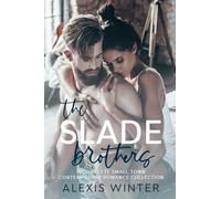 The Slade Brothers: A Complete Small Town Romance Collection