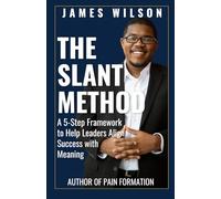 The Slant Method: A 5-Step Framework to Help Leaders Align Success with Meaning
