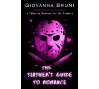 The Slasher's Guide To Romance: A Valentine Romance for the Lovelorn (Holiday Frights)