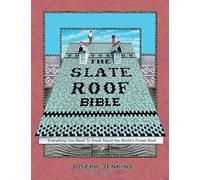 The Slate Roof Bible: Everything You Need to Know about the World S Finest Roof, 3rd Edition