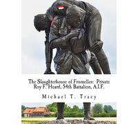 The Slaughterhouse of Fromelles: Private Roy F. Heard, 54th Battalion, A.I.F.