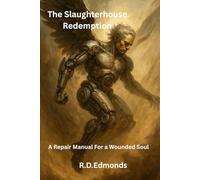 The Slaughterhouse Redemption: A Repair Manual For A Wounded Soul (Insight Engine Revelations Series)