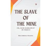 The Slave of the Mine or, Jack Harkaway in 'Frisco