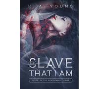 The Slave That I Am: Book 1 of The Blood Magic Series